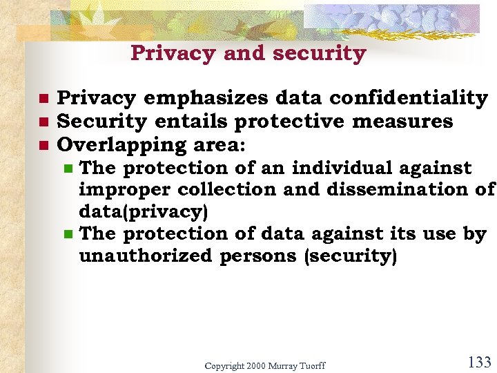 Privacy and security n n n Privacy emphasizes data confidentiality Security entails protective measures