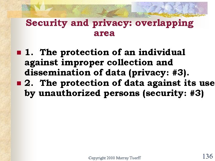 Security and privacy: overlapping area n n 1. The protection of an individual against