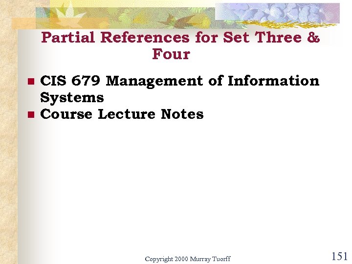 Partial References for Set Three & Four n n CIS 679 Management of Information