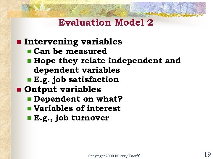 Evaluation Model 2 n Intervening variables Can be measured Hope they relate independent and