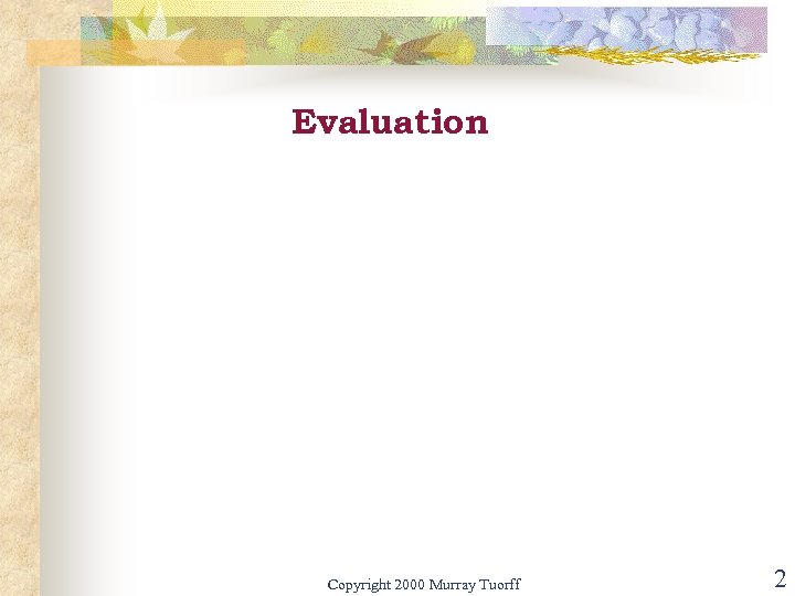 Evaluation Copyright 2000 Murray Tuorff 2 