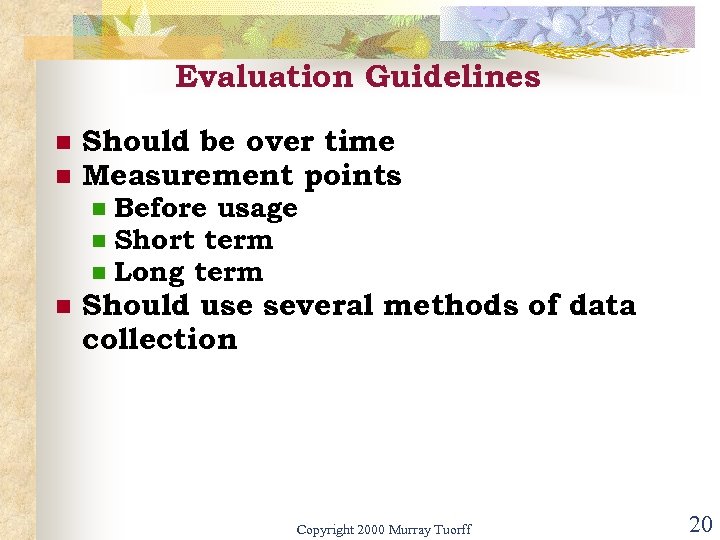 Evaluation Guidelines n n Should be over time Measurement points n n Before usage