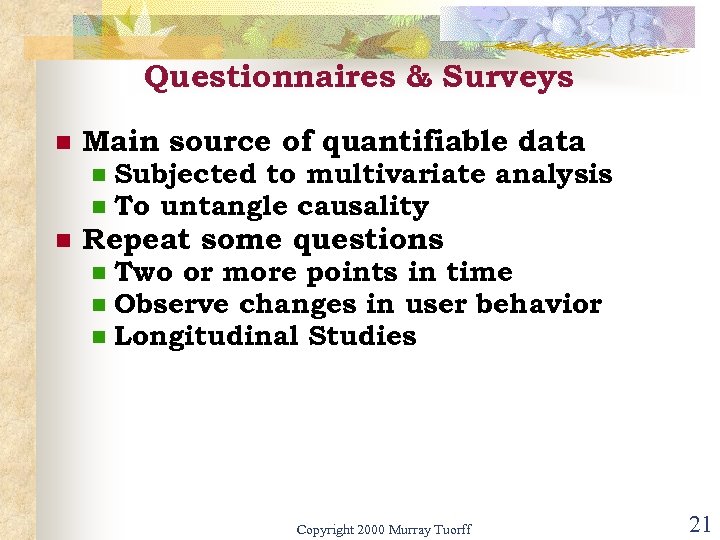Questionnaires & Surveys n Main source of quantifiable data n n n Subjected to