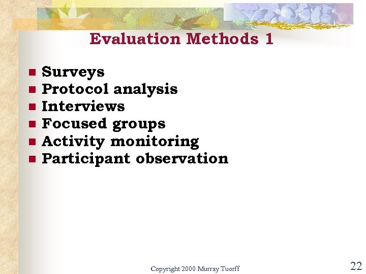 Evaluation Methods 1 n n n Surveys Protocol analysis Interviews Focused groups Activity monitoring