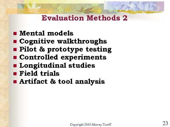 Evaluation Methods 2 n n n n Mental models Cognitive walkthroughs Pilot & prototype