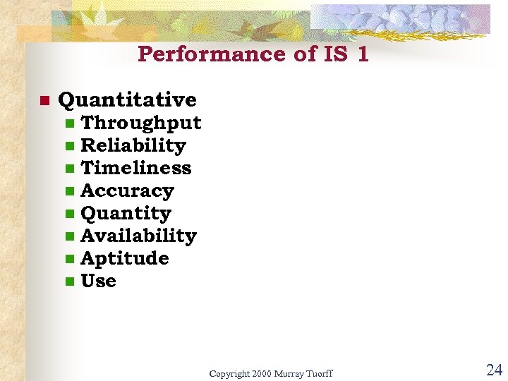 Performance of IS 1 n Quantitative n n n n Throughput Reliability Timeliness Accuracy