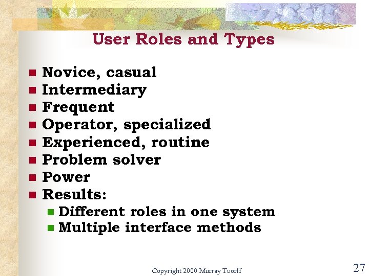 User Roles and Types n n n n Novice, casual Intermediary Frequent Operator, specialized