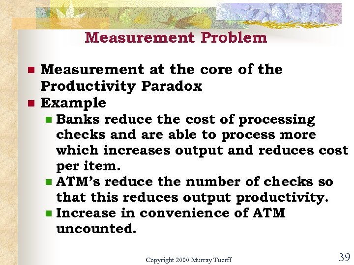 Measurement Problem n n Measurement at the core of the Productivity Paradox Example Banks
