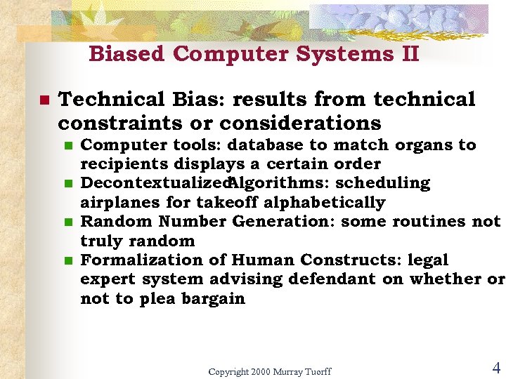 Biased Computer Systems II n Technical Bias: results from technical constraints or considerations n