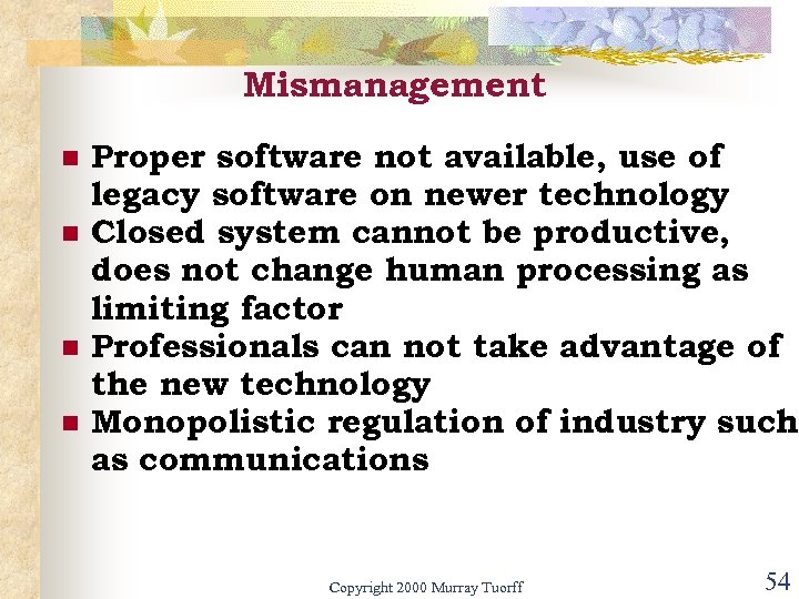 Mismanagement n n Proper software not available, use of legacy software on newer technology
