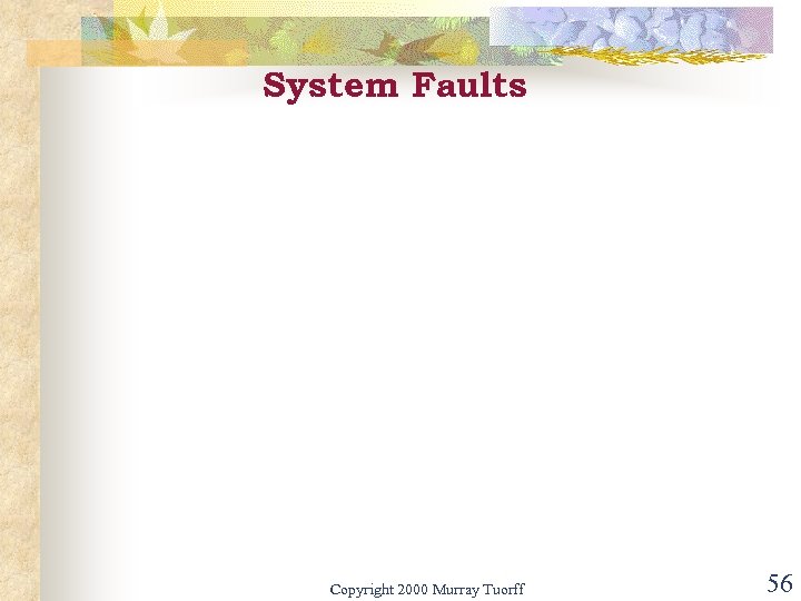 System Faults Copyright 2000 Murray Tuorff 56 
