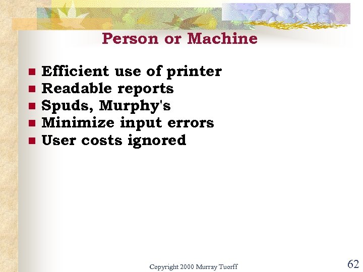 Person or Machine n n n Efficient use of printer Readable reports Spuds, Murphy's