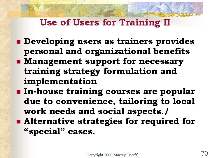 Use of Users for Training II n n Developing users as trainers provides personal