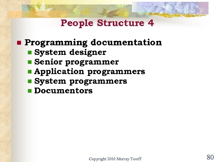 People Structure 4 n Programming documentation n n System designer Senior programmer Application programmers