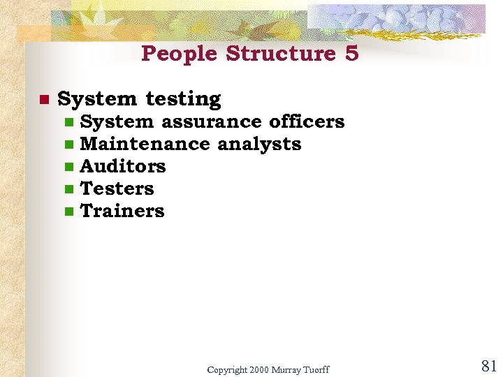 People Structure 5 n System testing n n n System assurance officers Maintenance analysts