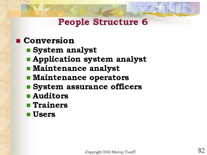 People Structure 6 n Conversion n n n n System analyst Application system analyst