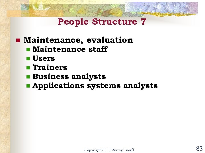 People Structure 7 n Maintenance, evaluation n n Maintenance staff Users Trainers Business analysts