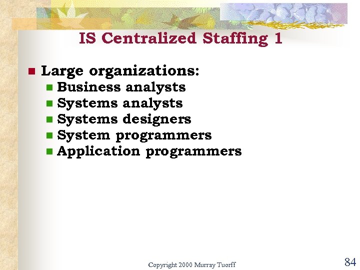 IS Centralized Staffing 1 n Large organizations: n n n Business analysts Systems designers