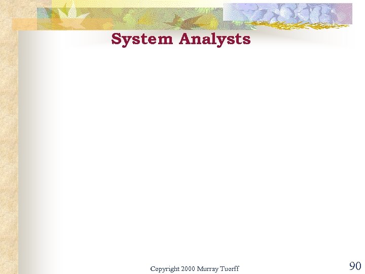 System Analysts Copyright 2000 Murray Tuorff 90 