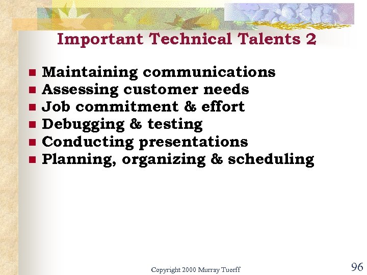Important Technical Talents 2 n n n Maintaining communications Assessing customer needs Job commitment