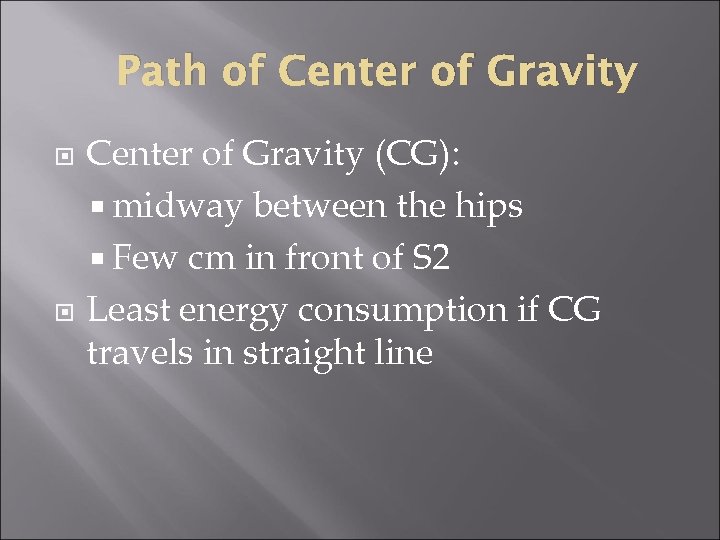 Path of Center of Gravity (CG): midway between the hips Few cm in front