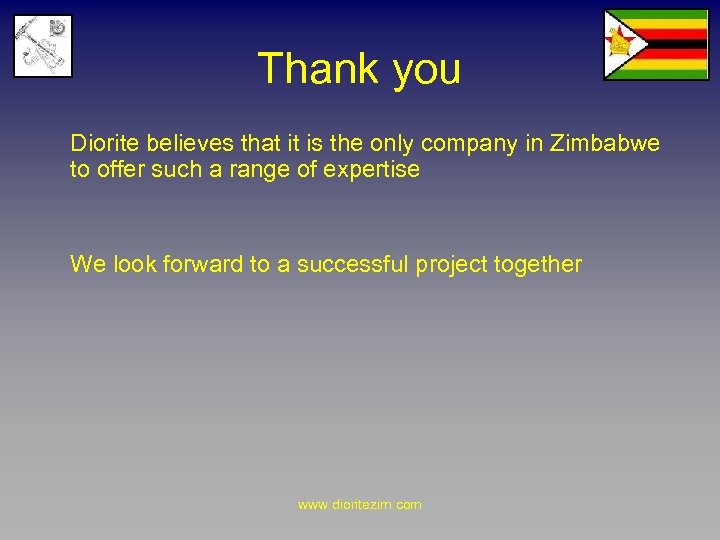Thank you Diorite believes that it is the only company in Zimbabwe to offer