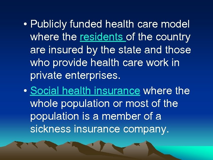  • Publicly funded health care model where the residents of the country are