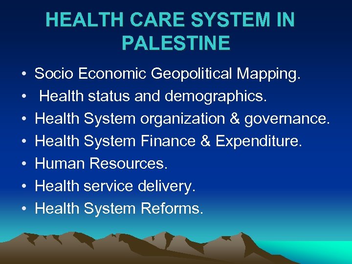 HEALTH CARE SYSTEM IN PALESTINE • • Socio Economic Geopolitical Mapping. Health status and