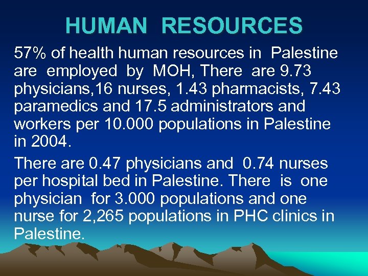 HUMAN RESOURCES 57% of health human resources in Palestine are employed by MOH, There