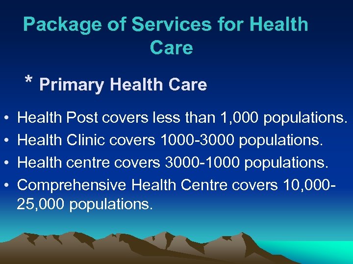 Package of Services for Health Care * Primary Health Care • • Health Post