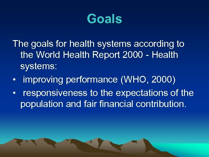 Goals The goals for health systems according to the World Health Report 2000 -