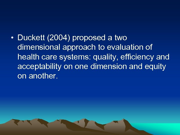  • Duckett (2004) proposed a two dimensional approach to evaluation of health care