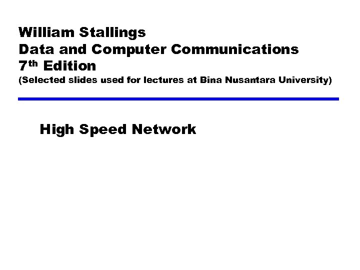 William Stallings Data and Computer Communications 7 th Edition (Selected slides used for lectures