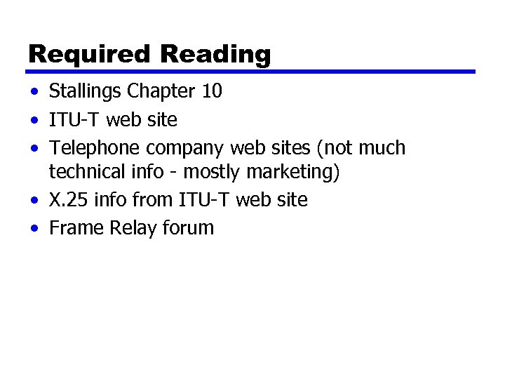 Required Reading • Stallings Chapter 10 • ITU-T web site • Telephone company web
