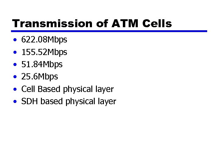 Transmission of ATM Cells • • • 622. 08 Mbps 155. 52 Mbps 51.