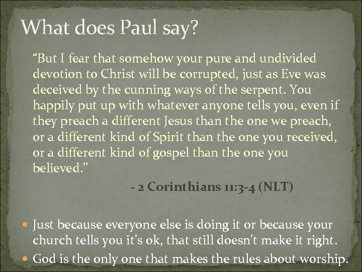 What does Paul say? “But I fear that somehow your pure and undivided devotion