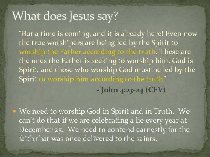 What does Jesus say? “But a time is coming, and it is already here!