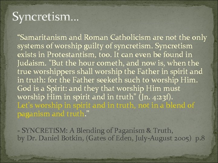 Syncretism. . . “Samaritanism and Roman Catholicism are not the only systems of worship