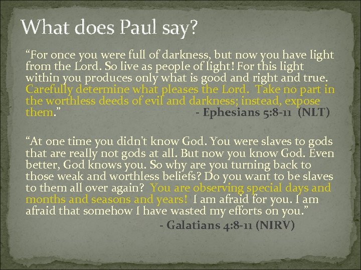 What does Paul say? “For once you were full of darkness, but now you