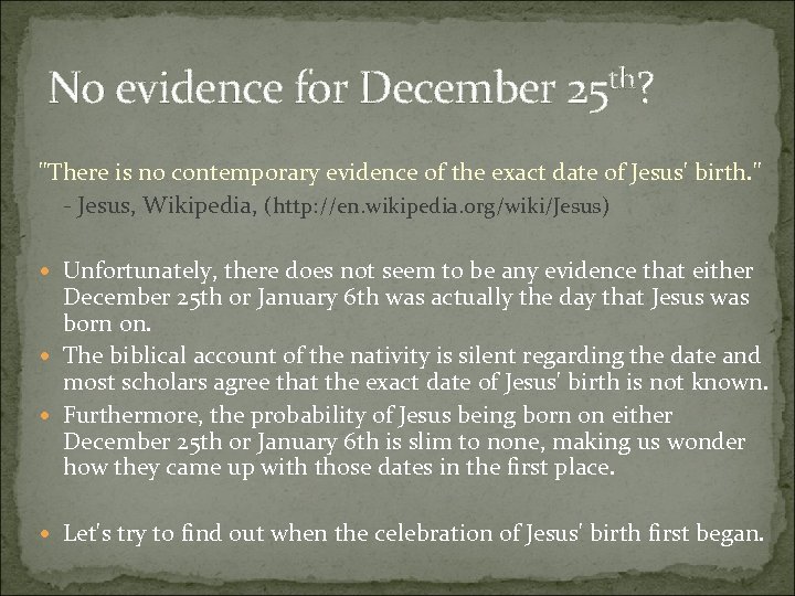 No evidence for December 25 th? "There is no contemporary evidence of the exact