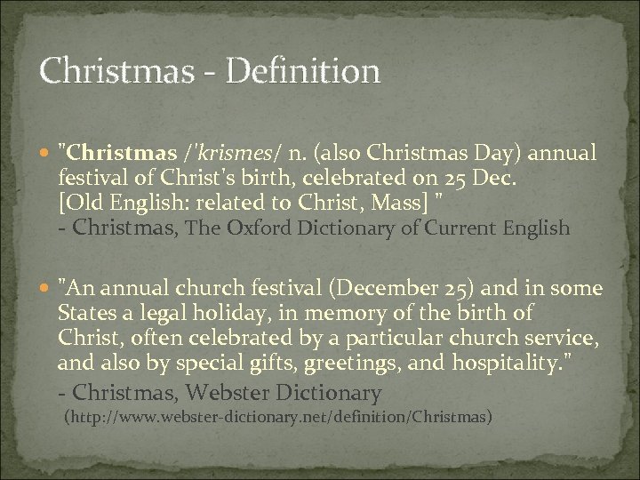 Christmas - Definition "Christmas /'krismes/ n. (also Christmas Day) annual festival of Christ's birth,