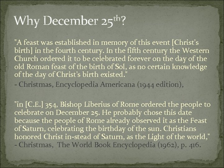 Why December 25 th? "A feast was established in memory of this event [Christ's