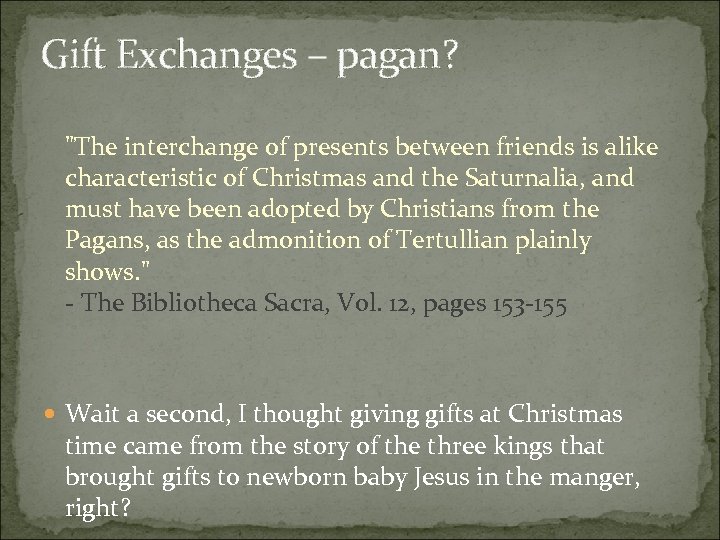 Gift Exchanges – pagan? "The interchange of presents between friends is alike characteristic of