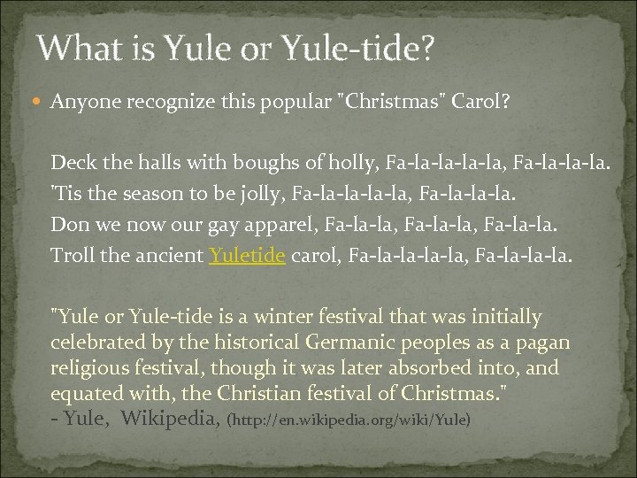 What is Yule or Yule-tide? Anyone recognize this popular "Christmas" Carol? Deck the halls