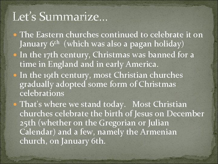 Let’s Summarize. . . The Eastern churches continued to celebrate it on January 6