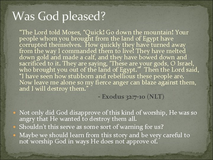 Was God pleased? “The Lord told Moses, “Quick! Go down the mountain! Your people