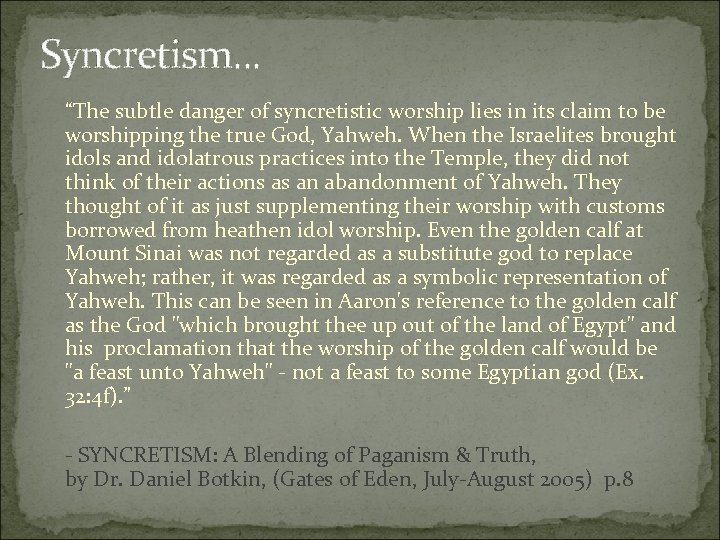 Syncretism. . . “The subtle danger of syncretistic worship lies in its claim to