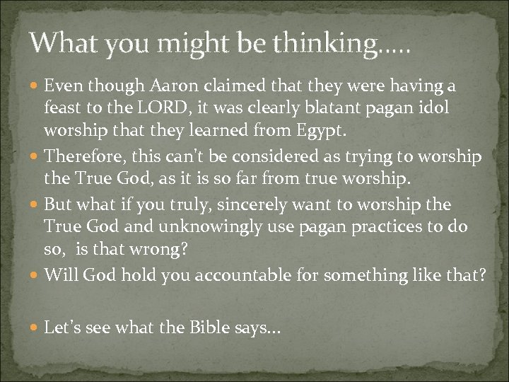 What you might be thinking. . . Even though Aaron claimed that they were