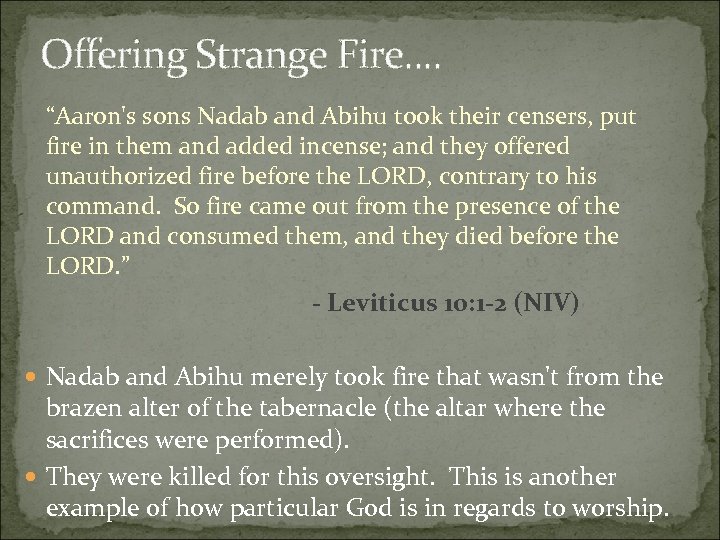Offering Strange Fire. . “Aaron's sons Nadab and Abihu took their censers, put fire