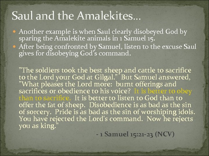 Saul and the Amalekites. . . Another example is when Saul clearly disobeyed God
